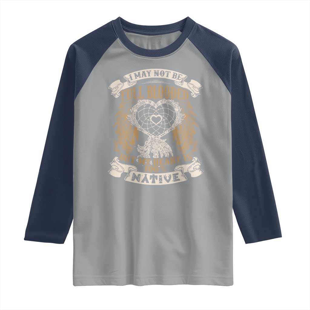 Native American Raglan Shirt I May Not Be Full Blooded But My Heart Is 100% Native Dreamcatcher TS11 Sport Gray Navy Print Your Wear