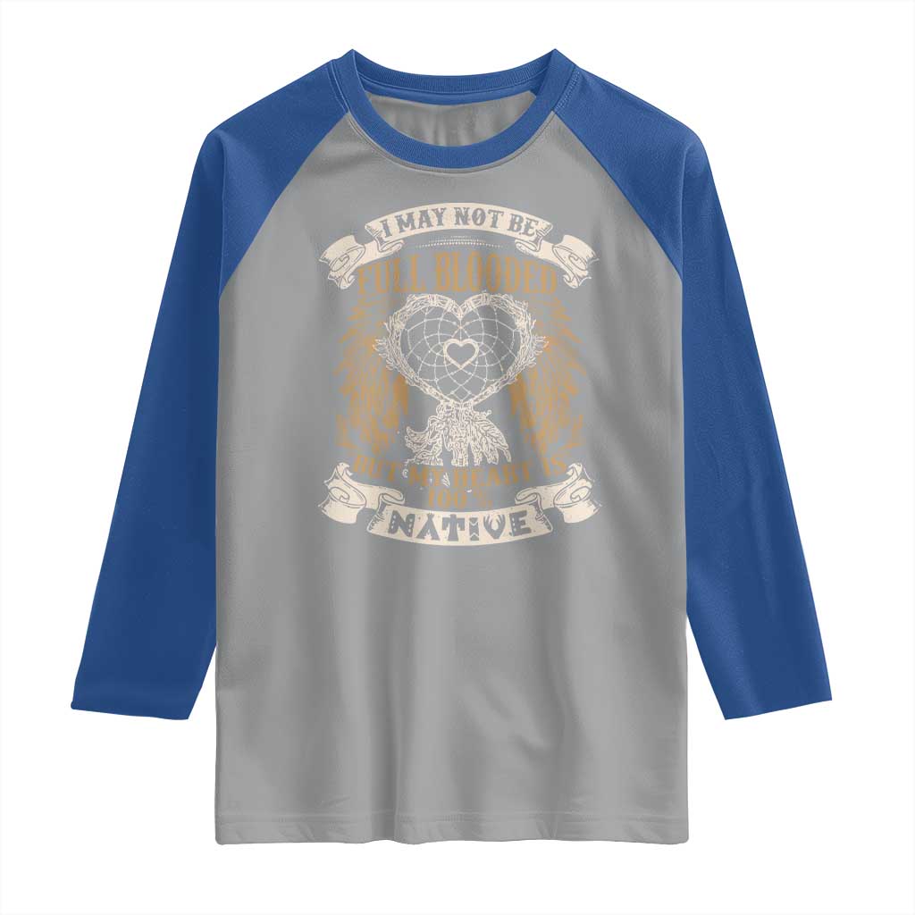 Native American Raglan Shirt I May Not Be Full Blooded But My Heart Is 100% Native Dreamcatcher TS11 Sport Gray Royal Print Your Wear