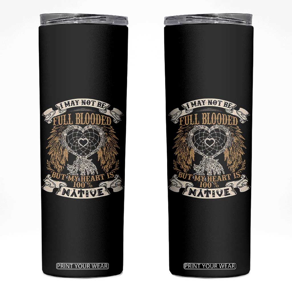 Native American Skinny Tumbler I May Not Be Full Blooded But My Heart Is 100% Native Dreamcatcher TS11 Black Print Your Wear
