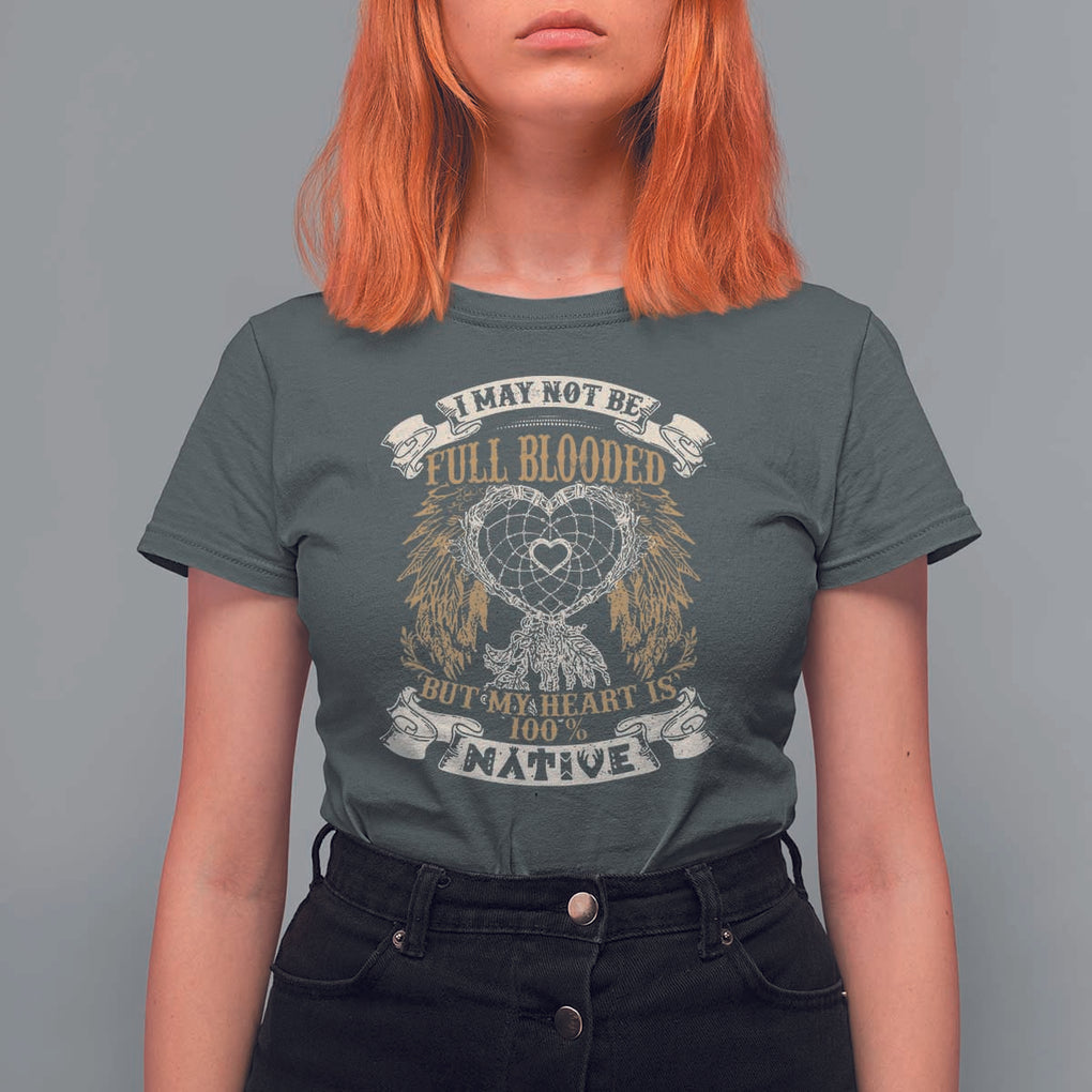 Native American T Shirt For Women I May Not Be Full Blooded But My Heart Is 100% Native Dreamcatcher TS11 Dark Heather Print Your Wear