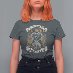 Native American T Shirt For Women I May Not Be Full Blooded But My Heart Is 100% Native Dreamcatcher TS11 Dark Heather Print Your Wear