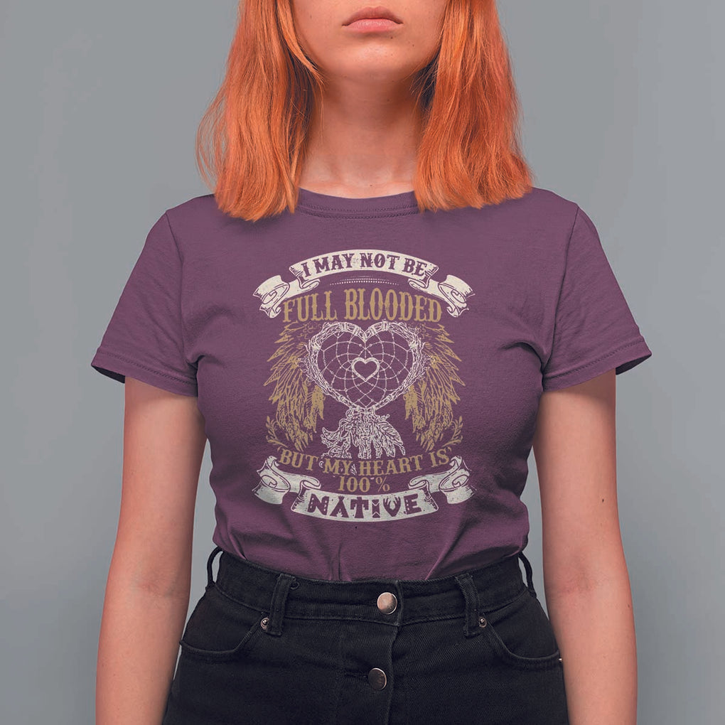 Native American T Shirt For Women I May Not Be Full Blooded But My Heart Is 100% Native Dreamcatcher TS11 Maroon Print Your Wear