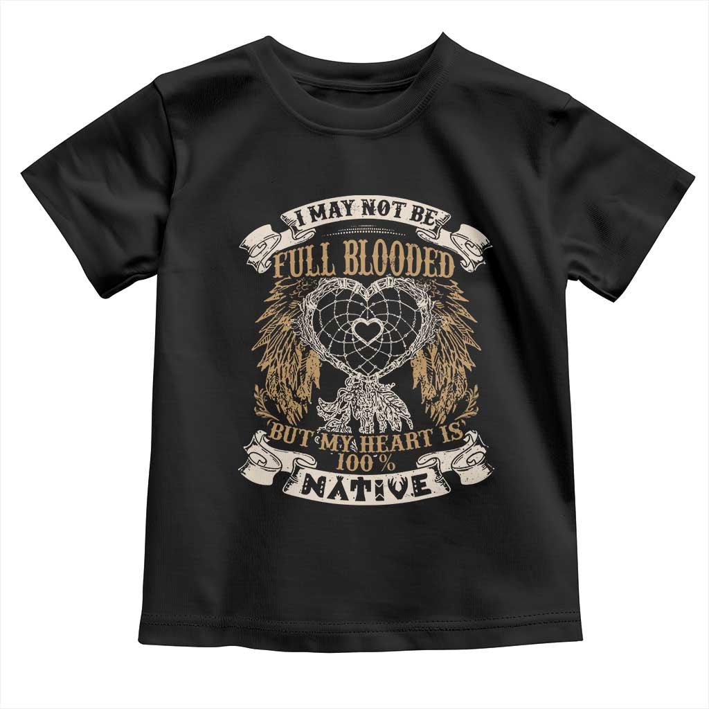 Native American Toddler T Shirt I May Not Be Full Blooded But My Heart Is 100% Native Dreamcatcher TS11 Black Print Your Wear