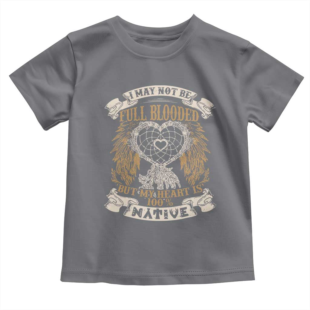 Native American Toddler T Shirt I May Not Be Full Blooded But My Heart Is 100% Native Dreamcatcher TS11 Charcoal Print Your Wear