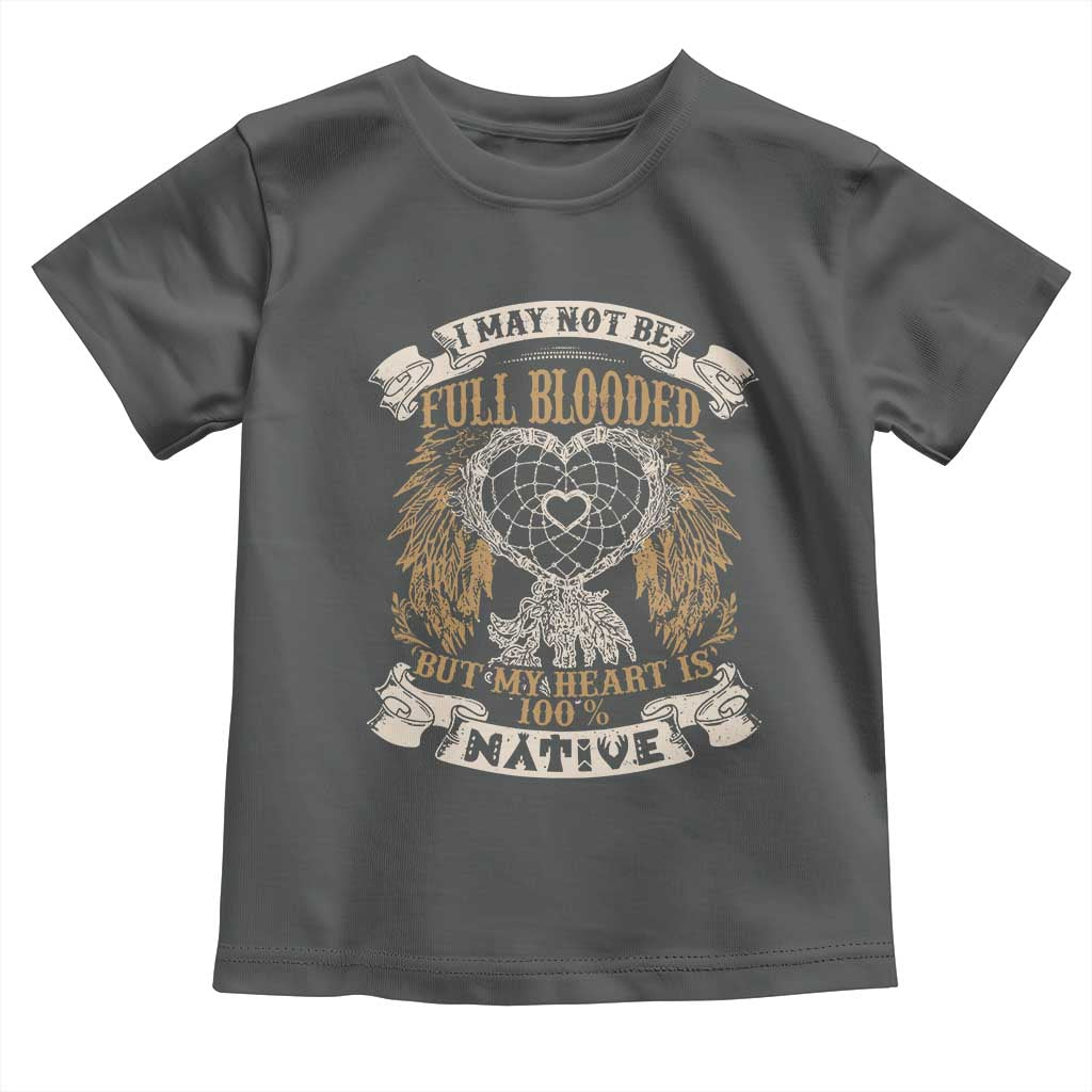 Native American Toddler T Shirt I May Not Be Full Blooded But My Heart Is 100% Native Dreamcatcher TS11 Dark Heather Print Your Wear