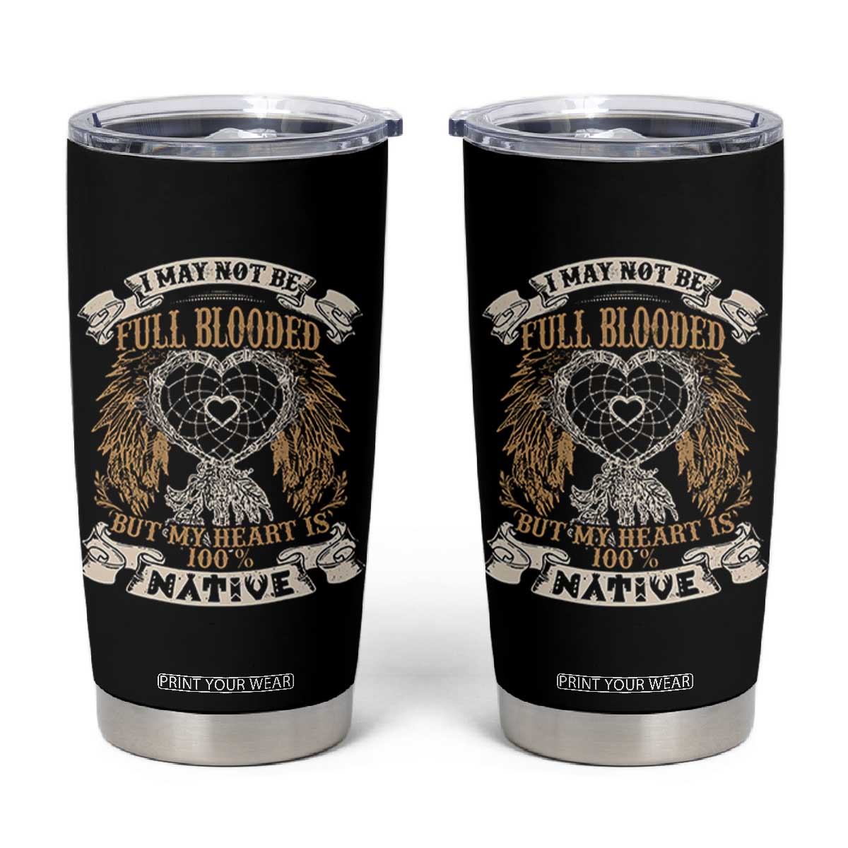 Native American Tumbler Cup I May Not Be Full Blooded But My Heart Is 100% Native Dreamcatcher TS11 Black Print Your Wear