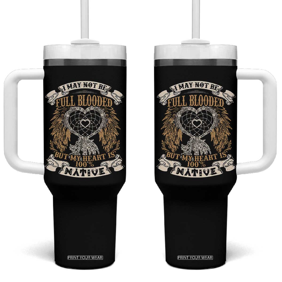 Native American Tumbler With Handle I May Not Be Full Blooded But My Heart Is 100% Native Dreamcatcher TS11 One Size: 40 oz Black Print Your Wear