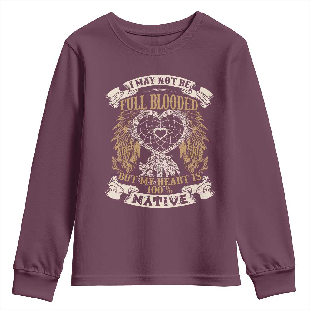 Native American Youth Sweatshirt I May Not Be Full Blooded But My Heart Is 100% Native Dreamcatcher TS11 Maroon Print Your Wear