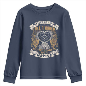 Native American Youth Sweatshirt I May Not Be Full Blooded But My Heart Is 100% Native Dreamcatcher TS11 Navy Print Your Wear