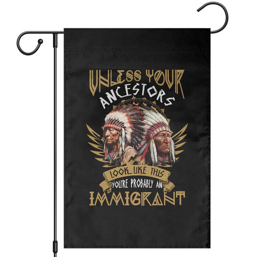 Native American Garden Flag Unless Your Ancestors Look Like This You're Probably An Immigrant TS11 Black Print Your Wear