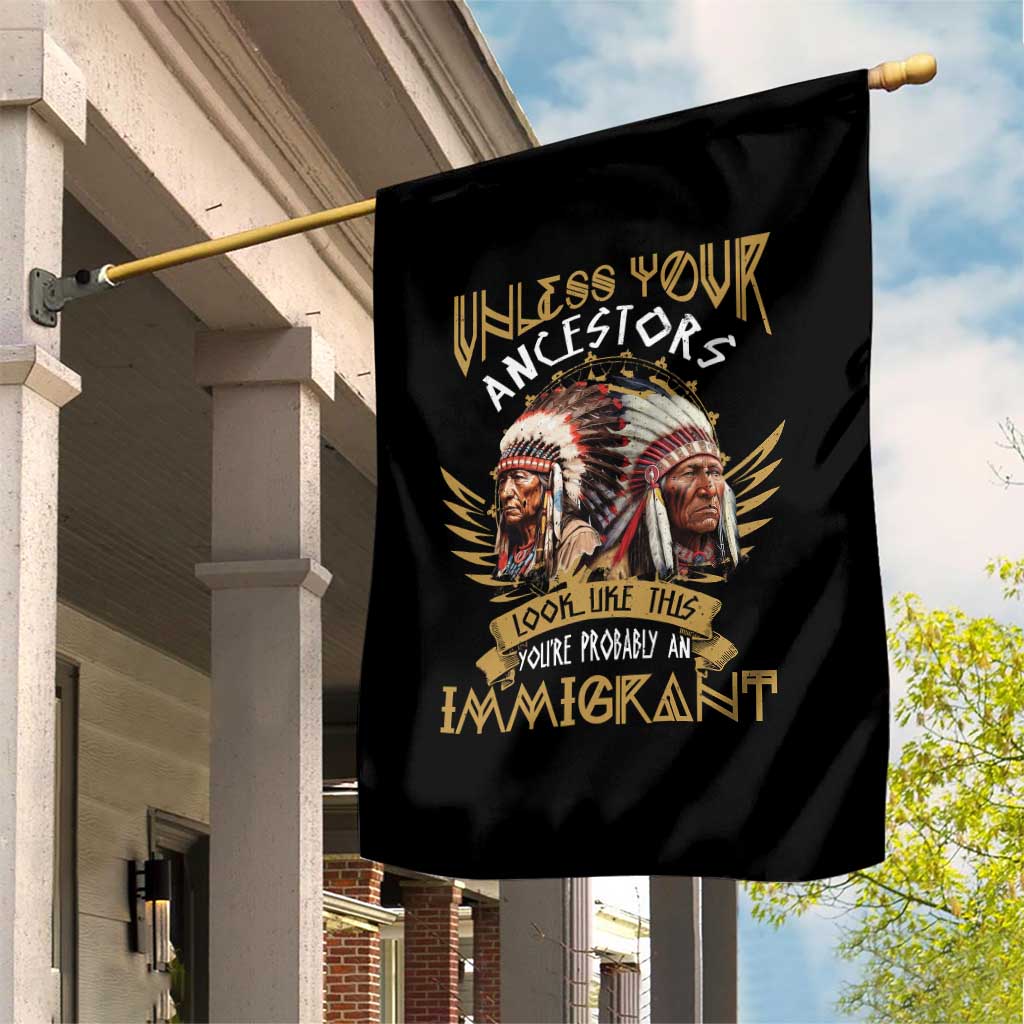 Native American Garden Flag Unless Your Ancestors Look Like This You're Probably An Immigrant TS11 Print Your Wear