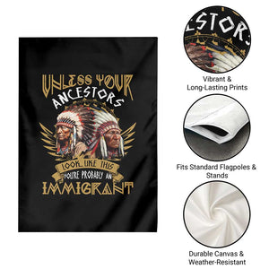 Native American Garden Flag Unless Your Ancestors Look Like This You're Probably An Immigrant TS11 Print Your Wear