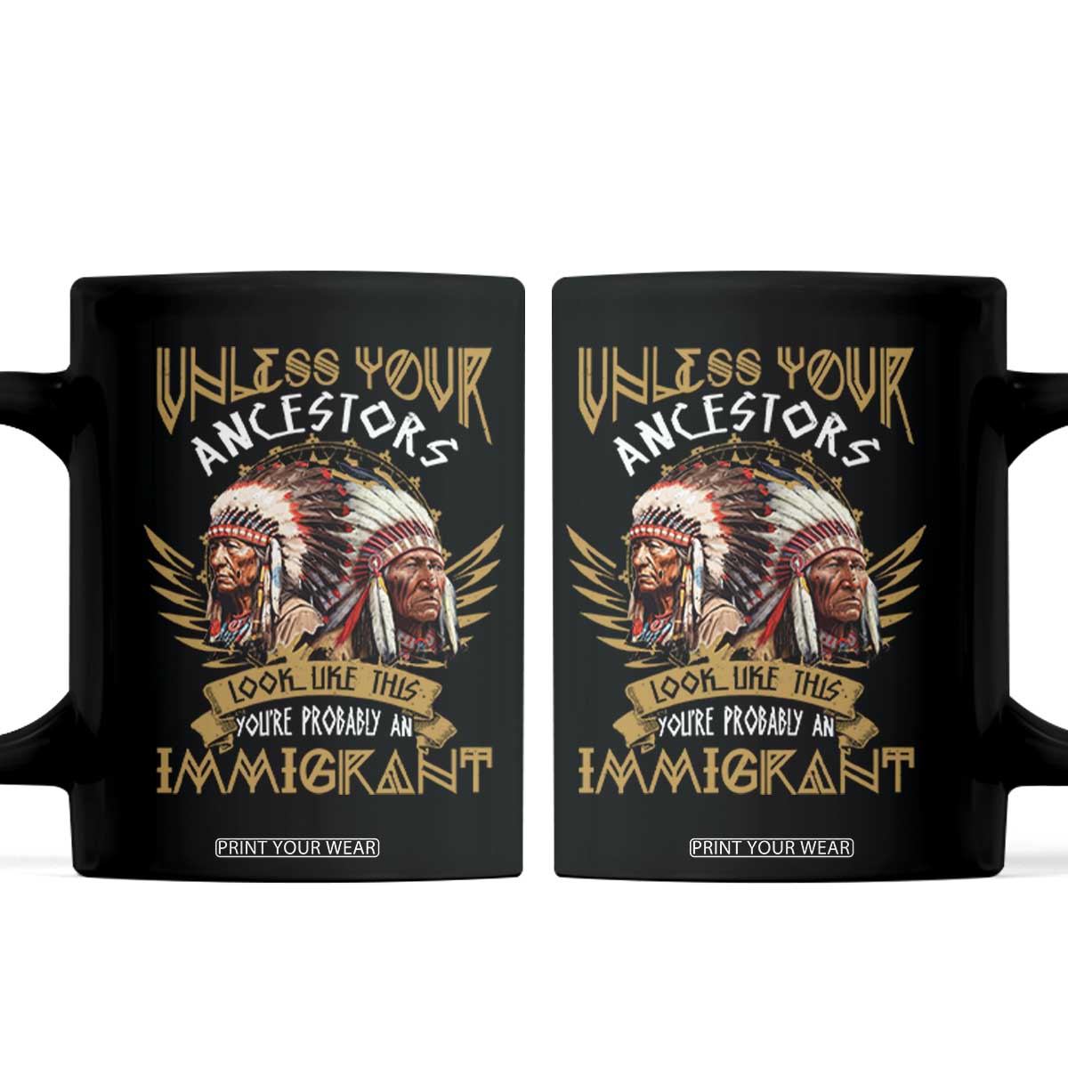Native American Coffee Mug Unless Your Ancestors Look Like This You're Probably An Immigrant TS11 Black Print Your Wear