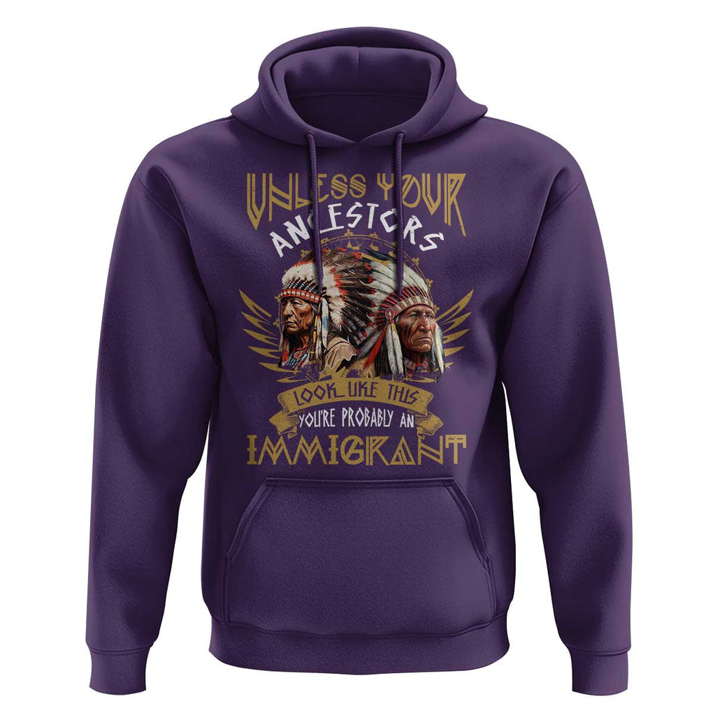 Native American Hoodie Unless Your Ancestors Look Like This You're Probably An Immigrant TS11 Purple Print Your Wear