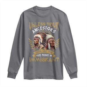 Native American Long Sleeve Shirt Unless Your Ancestors Look Like This You're Probably An Immigrant TS11 Charcoal Print Your Wear
