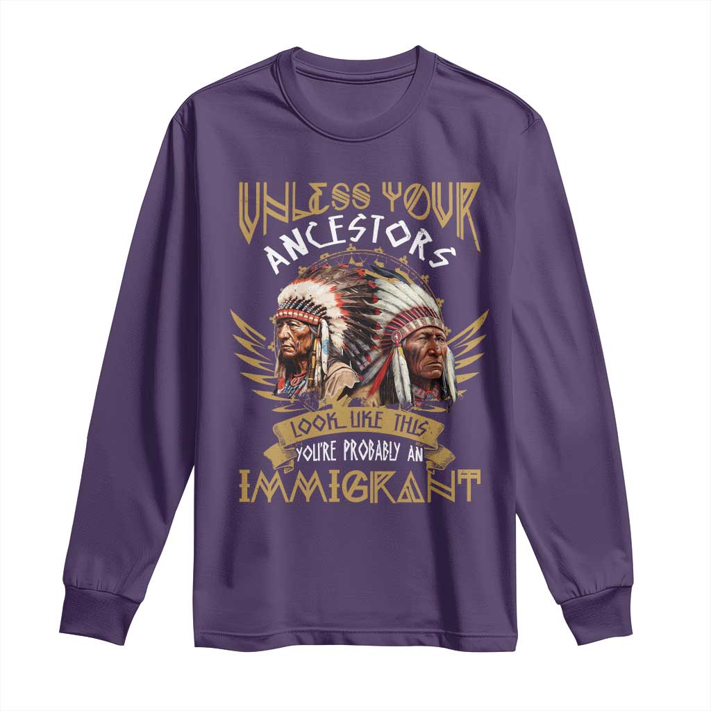 Native American Long Sleeve Shirt Unless Your Ancestors Look Like This You're Probably An Immigrant TS11 Purple Print Your Wear