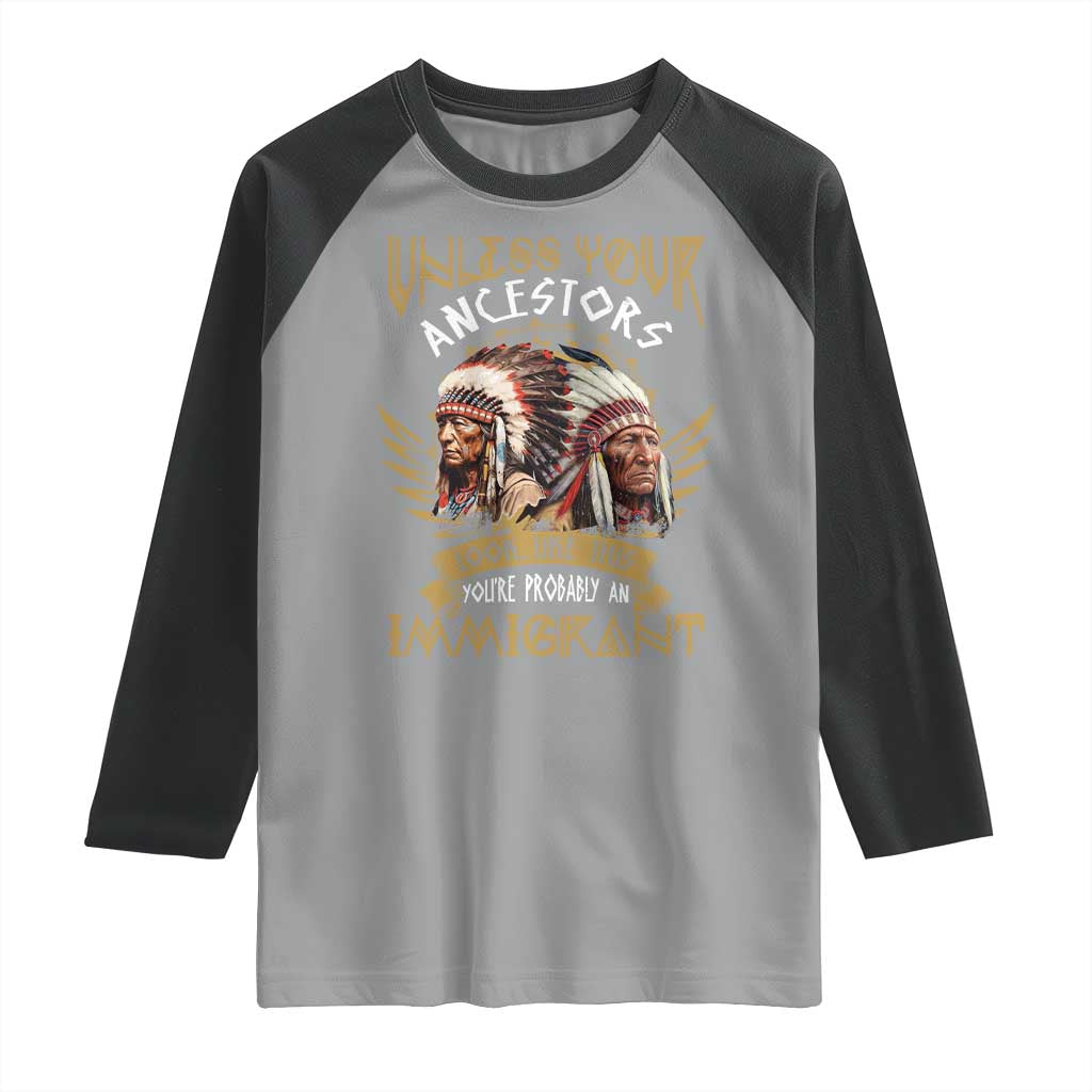 Native American Raglan Shirt Unless Your Ancestors Look Like This You're Probably An Immigrant TS11 Sport Gray Black Print Your Wear