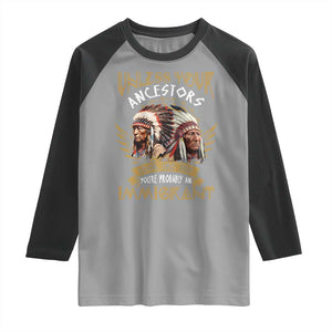 Native American Raglan Shirt Unless Your Ancestors Look Like This You're Probably An Immigrant TS11 Sport Gray Black Print Your Wear