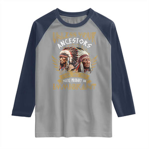 Native American Raglan Shirt Unless Your Ancestors Look Like This You're Probably An Immigrant TS11 Sport Gray Navy Print Your Wear