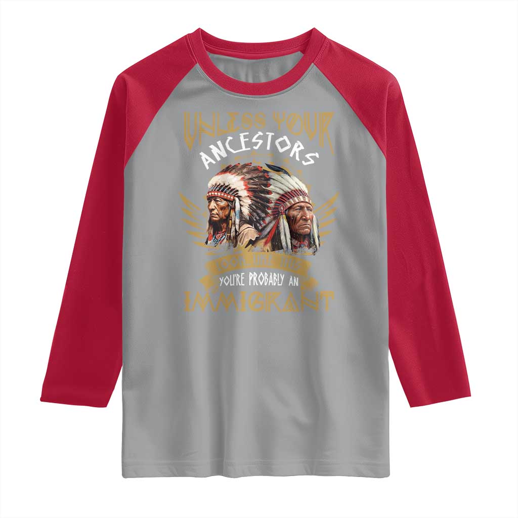 Native American Raglan Shirt Unless Your Ancestors Look Like This You're Probably An Immigrant TS11 Sport Gray Red Print Your Wear