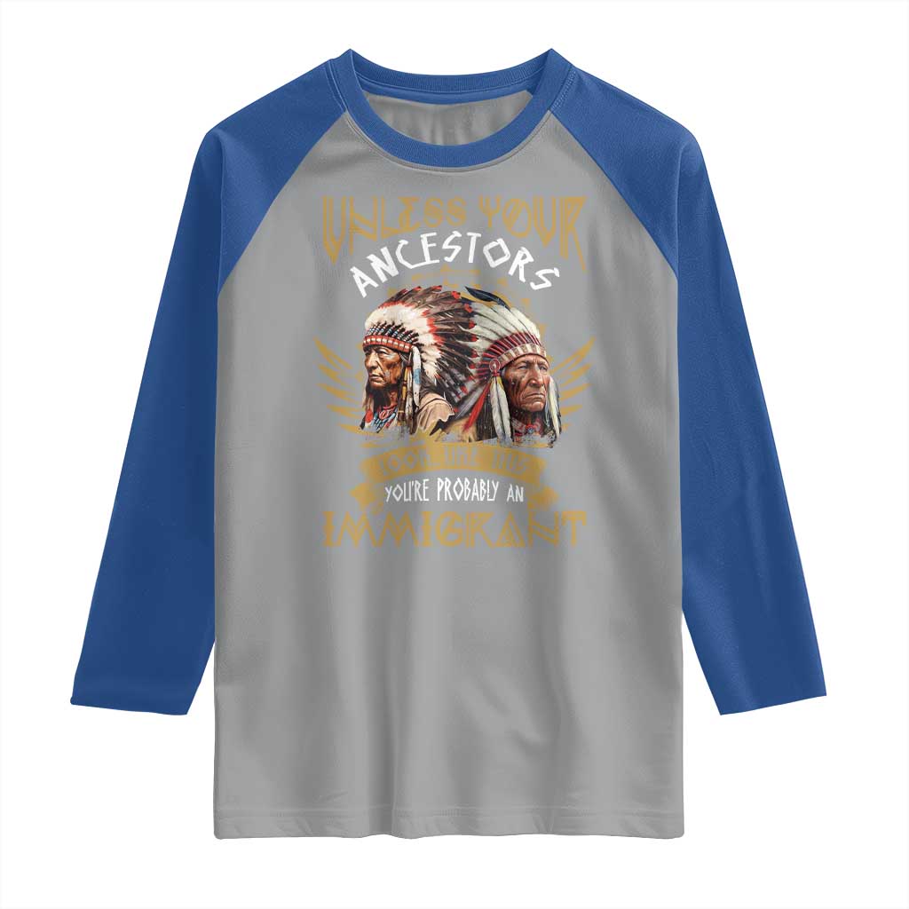 Native American Raglan Shirt Unless Your Ancestors Look Like This You're Probably An Immigrant TS11 Sport Gray Royal Print Your Wear