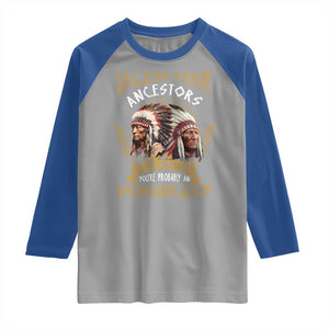 Native American Raglan Shirt Unless Your Ancestors Look Like This You're Probably An Immigrant TS11 Sport Gray Royal Print Your Wear