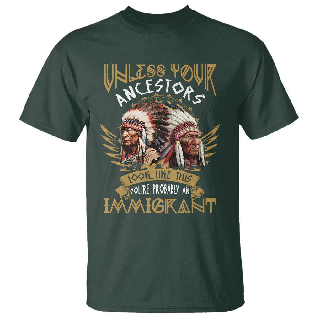 Native American T Shirt Unless Your Ancestors Look Like This You're Probably An Immigrant TS11 Dark Forest Green Print Your Wear