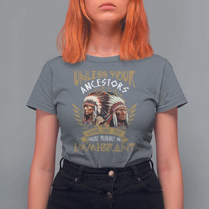 Native American T Shirt For Women Unless Your Ancestors Look Like This You're Probably An Immigrant TS11 Charcoal Print Your Wear