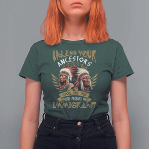 Native American T Shirt For Women Unless Your Ancestors Look Like This You're Probably An Immigrant TS11 Dark Forest Green Print Your Wear