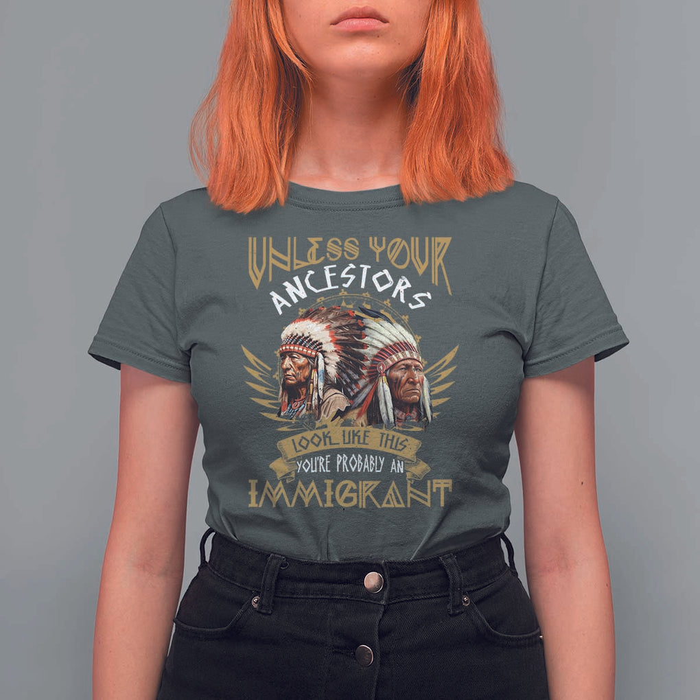 Native American T Shirt For Women Unless Your Ancestors Look Like This You're Probably An Immigrant TS11 Dark Heather Print Your Wear