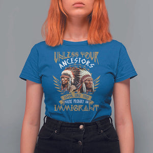Native American T Shirt For Women Unless Your Ancestors Look Like This You're Probably An Immigrant TS11 Royal Blue Print Your Wear