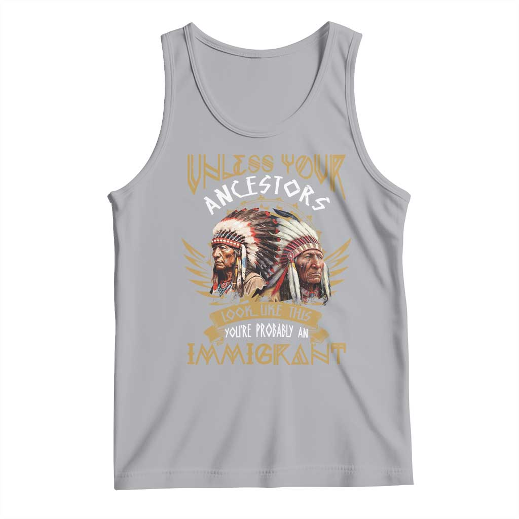 Native American Tank Top Unless Your Ancestors Look Like This You're Probably An Immigrant TS11 Athletic Heather Print Your Wear