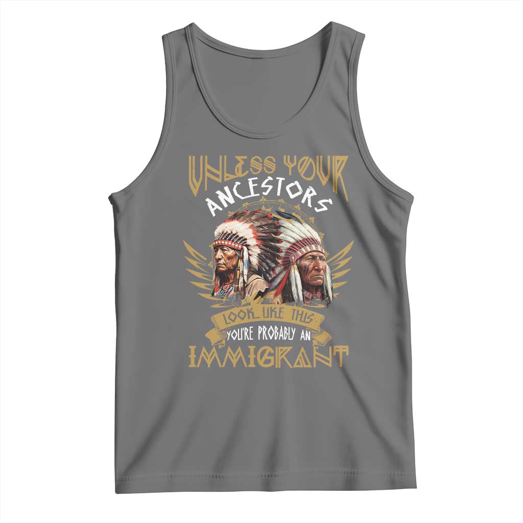 Native American Tank Top Unless Your Ancestors Look Like This You're Probably An Immigrant TS11 Black Heather Print Your Wear
