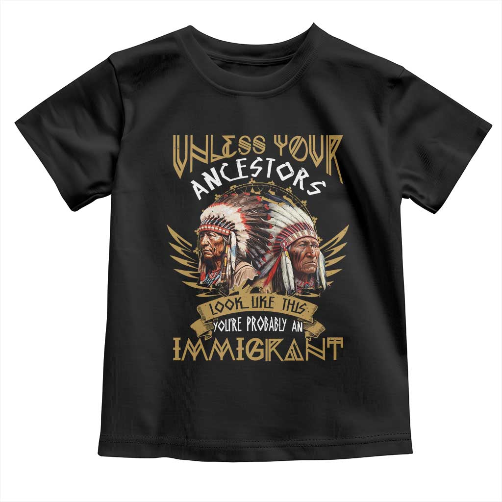 Native American Toddler T Shirt Unless Your Ancestors Look Like This You're Probably An Immigrant TS11 Black Print Your Wear