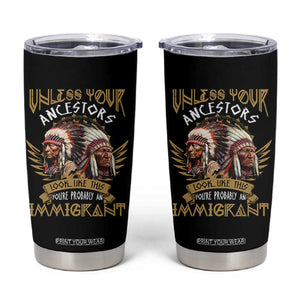 Native American Tumbler Cup Unless Your Ancestors Look Like This You're Probably An Immigrant TS11 Black Print Your Wear