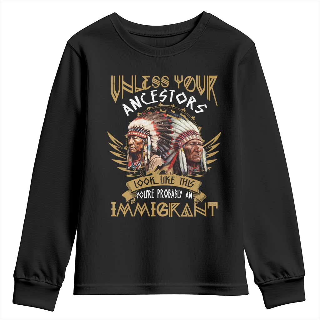 Native American Youth Sweatshirt Unless Your Ancestors Look Like This You're Probably An Immigrant TS11 Black Print Your Wear
