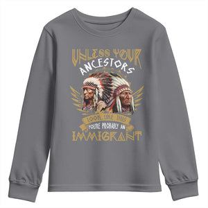 Native American Youth Sweatshirt Unless Your Ancestors Look Like This You're Probably An Immigrant TS11 Charcoal Print Your Wear