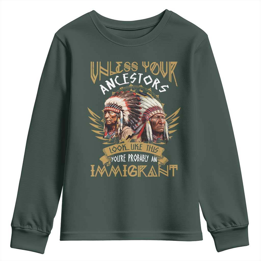 Native American Youth Sweatshirt Unless Your Ancestors Look Like This You're Probably An Immigrant TS11 Dark Forest Green Print Your Wear