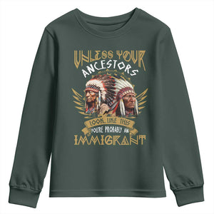 Native American Youth Sweatshirt Unless Your Ancestors Look Like This You're Probably An Immigrant TS11 Dark Forest Green Print Your Wear