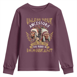 Native American Youth Sweatshirt Unless Your Ancestors Look Like This You're Probably An Immigrant TS11 Maroon Print Your Wear