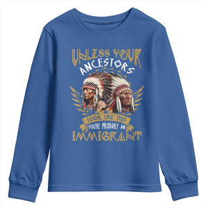 Native American Youth Sweatshirt Unless Your Ancestors Look Like This You're Probably An Immigrant TS11 Royal Blue Print Your Wear