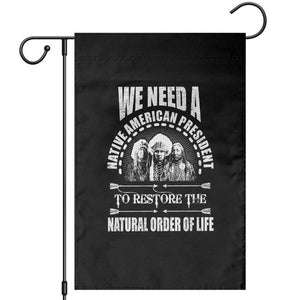 American Indian Garden Flag We Need A Native American President To Restore The Natural Order Of Life Tribes TS11 Black Print Your Wear