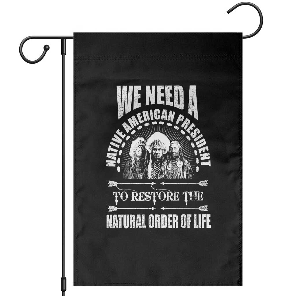 American Indian Garden Flag We Need A Native American President To Restore The Natural Order Of Life Tribes TS11 Black Print Your Wear