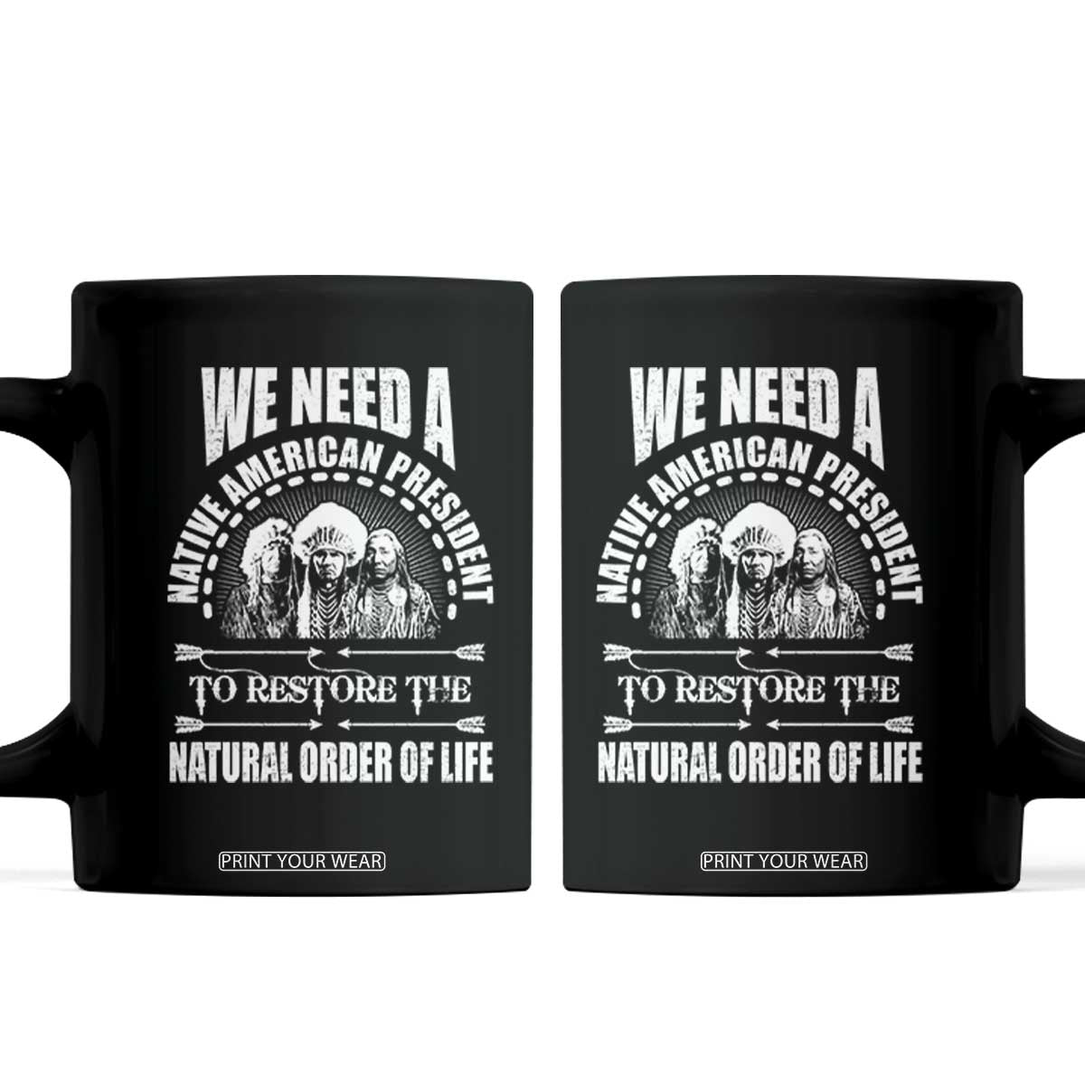 American Indian Coffee Mug We Need A Native American President To Restore The Natural Order Of Life Tribes TS11 Black Print Your Wear