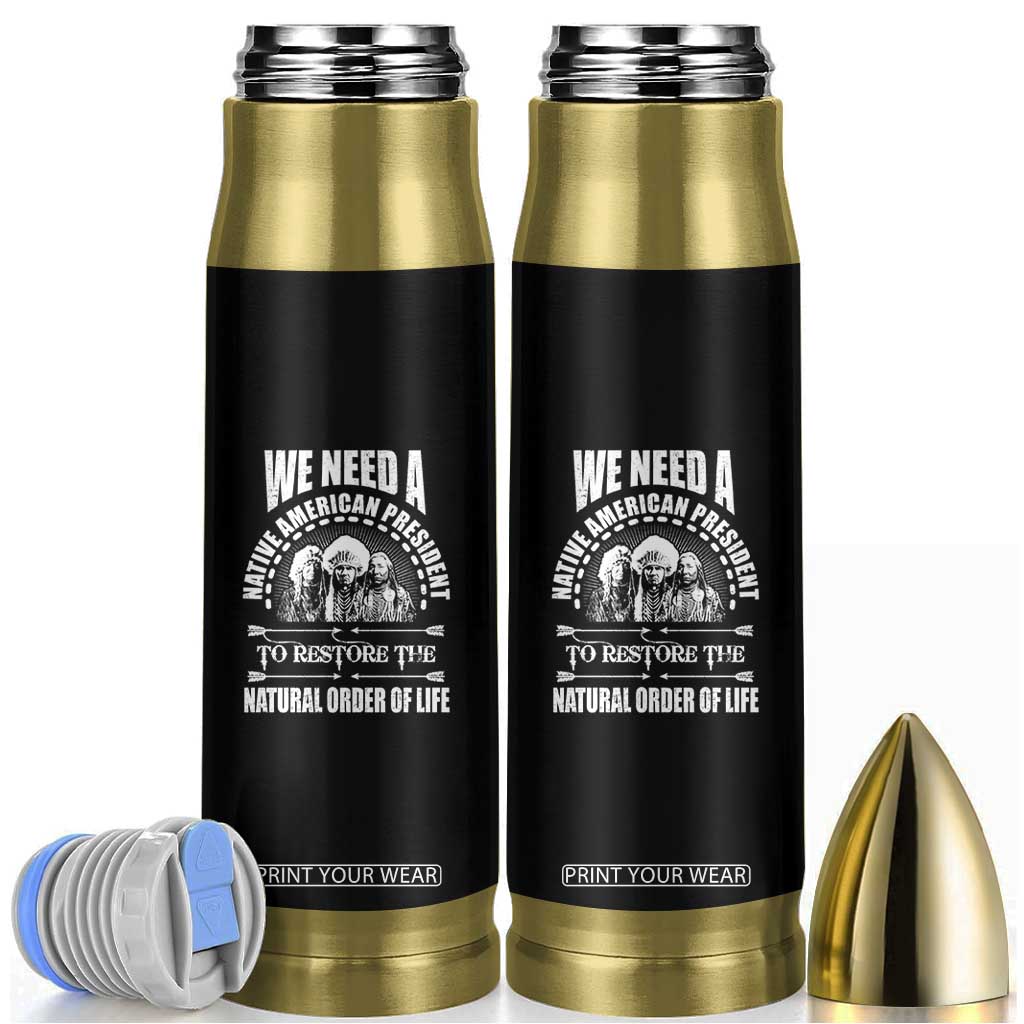 American Indian Bullet Tumbler We Need A Native American President To Restore The Natural Order Of Life Tribes TS11 Black Print Your Wear
