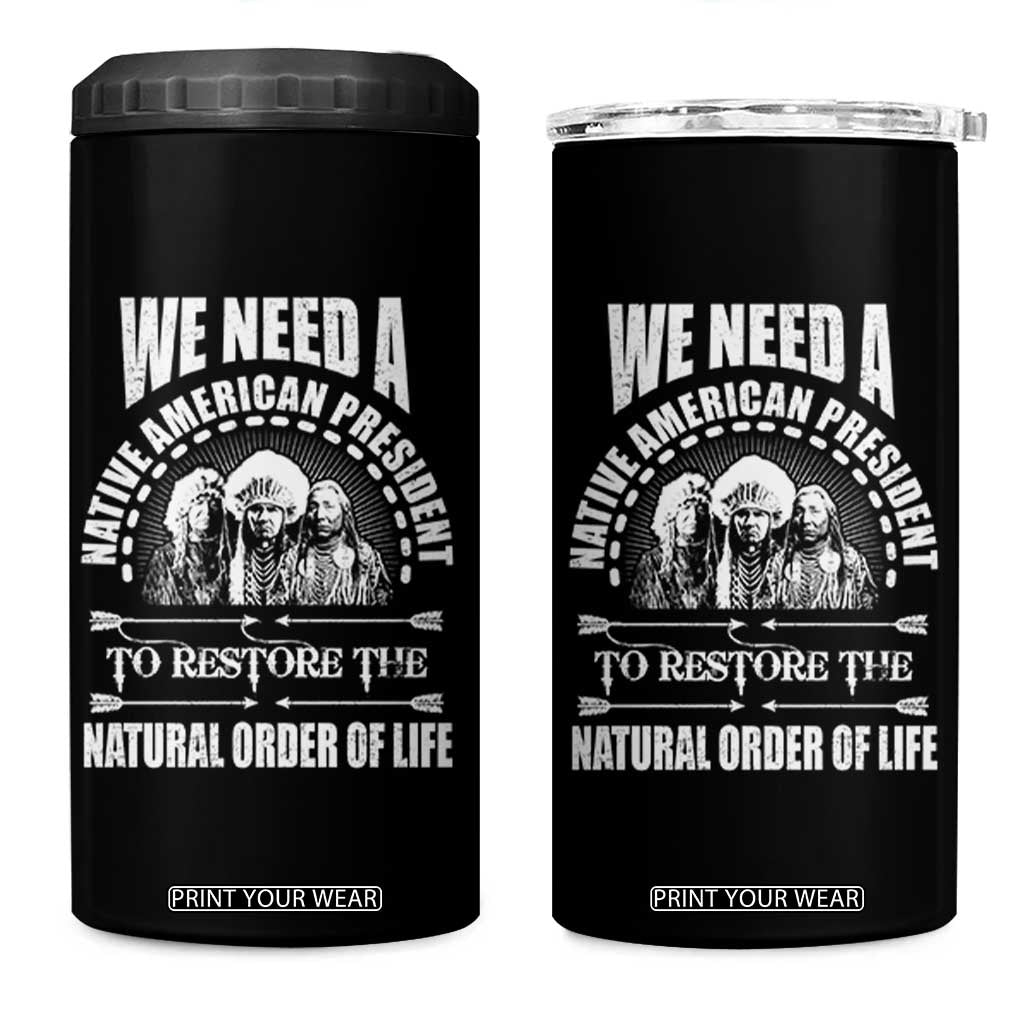 American Indian 4 in 1 Can Cooler Tumbler We Need A Native American President To Restore The Natural Order Of Life Tribes TS11 One Size: 16 oz Black Print Your Wear