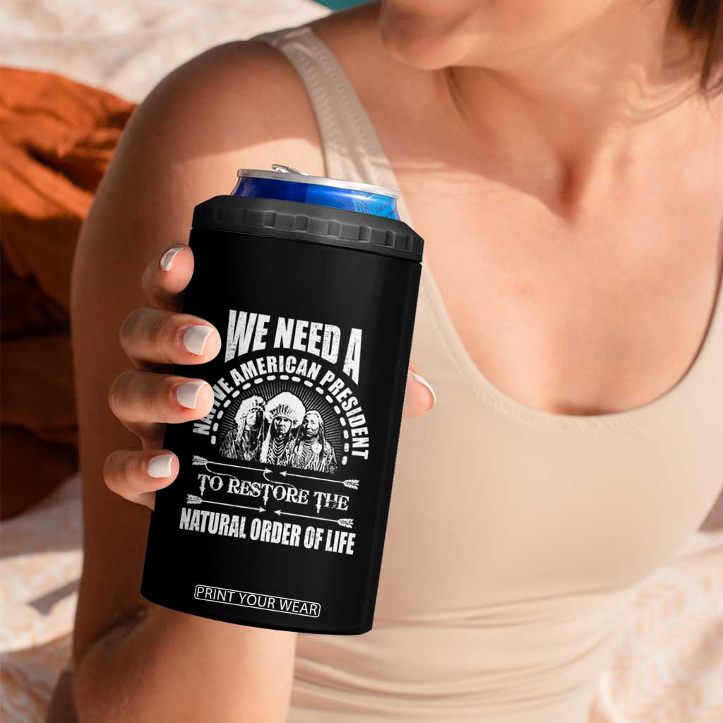 American Indian 4 in 1 Can Cooler Tumbler We Need A Native American President To Restore The Natural Order Of Life Tribes TS11 Print Your Wear