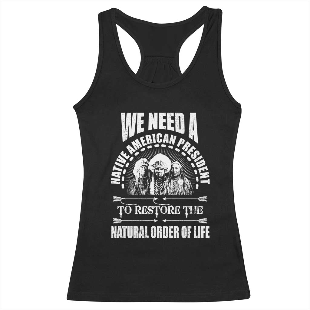 American Indian Racerback Tank Top We Need A Native American President To Restore The Natural Order Of Life Tribes TS11 Black Print Your Wear