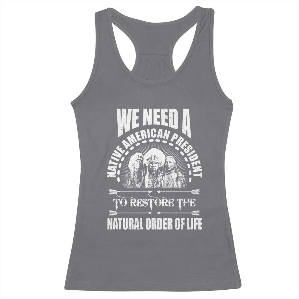 American Indian Racerback Tank Top We Need A Native American President To Restore The Natural Order Of Life Tribes TS11 Charcoal Print Your Wear