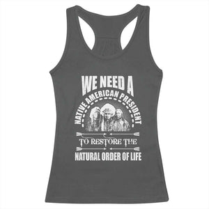 American Indian Racerback Tank Top We Need A Native American President To Restore The Natural Order Of Life Tribes TS11 Dark Heather Print Your Wear